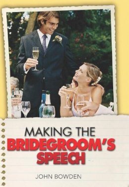 John Bowden - The Things That Really Matter About Making the Bridegroom's Speech - 9781857035674 - KSS0005789
