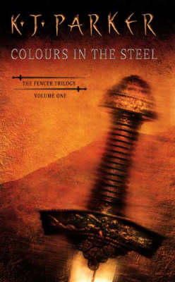 K. J. Parker - Colours in the Steel (Fencer Trilogy) - 9781857236101 - V9781857236101