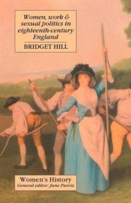 Bridget Hill - Women, Work & Sexual Politics in Eighteenth-Century England - 9781857282139 - V9781857282139