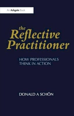 Donald A. Schön - The Reflective Practitioner: How Professionals Think in Action (Arena) - 9781857423198 - V9781857423198