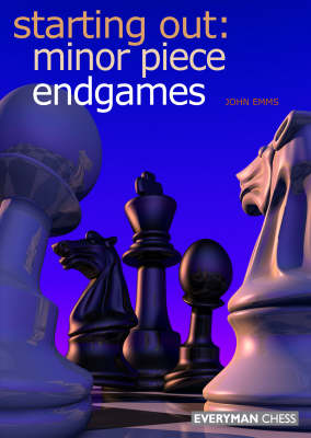 John Emms - Starting Out: Minor Piece Endgames (Starting Out - Everyman Chess) - 9781857443592 - V9781857443592