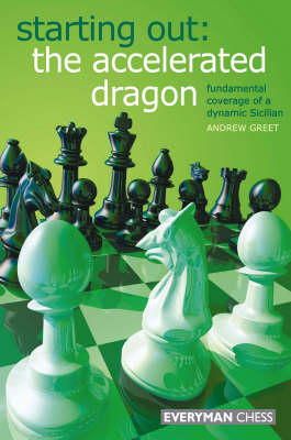 Andrew Greet - Starting Out: The Accelerated Dragon: Fundamental Coverage Of A Dynamic Sicilian - 9781857445305 - V9781857445305