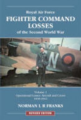 Norman Franks - Royal Air Force Fighter Command Losses of the Second World War, Vol. 1: Operational Losses, Aircraft and Crews 1939-1941 - 9781857802863 - 9781857802863