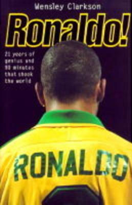 Wensley Clarkson - Ronaldo!: 21 Years of Genius and 90 Minutes That Shook the World - 9781857823363 - KTG0008418