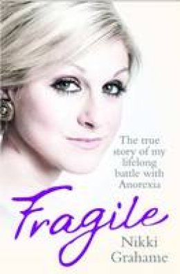 Nikki Grahame - Fragile: The True Story of My Lifelong Battle Against Anorexia - 9781857826616 - V9781857826616