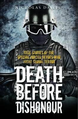 Nicholas Davies - Death Before Dishonour: True Stories of the Special Forces Heroes that Fight Global Terror - 9781857826777 - V9781857826777