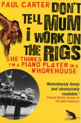 Paul Carter - Don't Tell Mum I Work on the Rigs: (She Thinks I'm a Piano Player in a Whorehouse) - 9781857883770 - V9781857883770