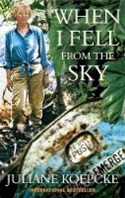 Ross Benjamin (Translator) Juliane Koepcke - When I Fell from the Sky the True - 9781857885835 - V9781857885835