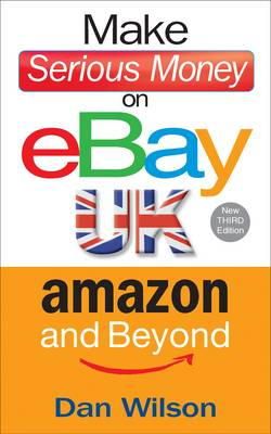 Dan Wilson - Make Serious Money on eBay, Amazon and Beyond - 9781857886085 - V9781857886085