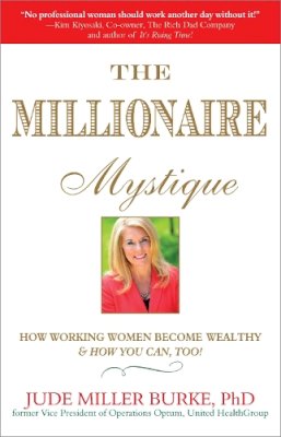 Jude Miller Burke - The Millionaire Mystique: How Working Women Become Wealthy - And How You Can, Too! - 9781857886214 - V9781857886214