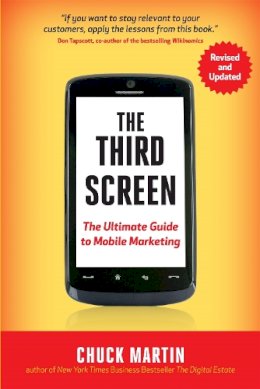 Chuck Martin - The Third Screen, New Edition: The Ultimate Guide to Mobile Marketing - 9781857886238 - V9781857886238
