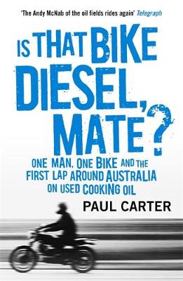 Paul Carter - Is That Bike Diesel, Mate?: One Man, One Bike and the First Lap Around Australia on Used Cooking Oil - 9781857886535 - V9781857886535