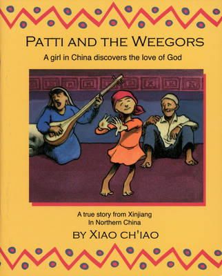 Xiao Ciao - Patti And the Weegors: A girl in China discovers the love of God (Colour Books) - 9781857925579 - V9781857925579