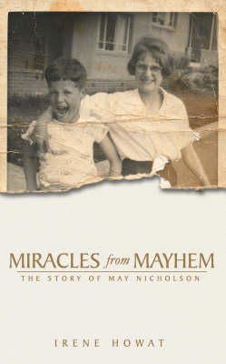 Irene Howat - Miracles From Mayhem: The story of May Nicholson - 9781857928976 - V9781857928976