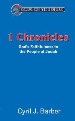 Cyril J. Barber - 1 Chronicles: God's Faithfulness to the People of Judah (Focus on the Bible) - 9781857929355 - V9781857929355