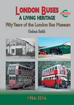 Graham Smith - London Buses a Living Heritage: Fifty Years of the London Bus Museum - 9781857944754 - V9781857944754