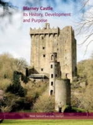 Kate Hamlyn Samuel Mark - Blarney Castle: Its History, Development and Purpose - 9781859184110 - V9781859184110