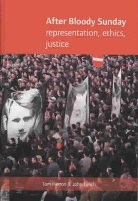 John Lynch Tom Herron - After Bloody Sunday: Representation, Ethics, Justice - 9781859184257 - V9781859184257