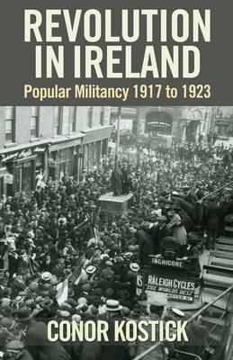 Conor Kostick - Revolution in Ireland:  Popular Militancy 1917 to 1923 - 9781859184486 - 9781859184486
