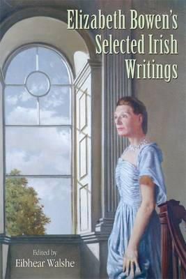 Eibhear Walshe - Elizabeth Bowen's Selected Irish Writings - 9781859184493 - V9781859184493