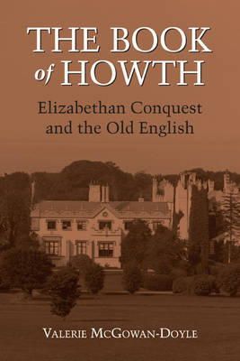 Valerie Mcgowan-Doyle - The Book of Howth: Elizabethan Conquest and the Old English - 9781859184684 - 9781859184684