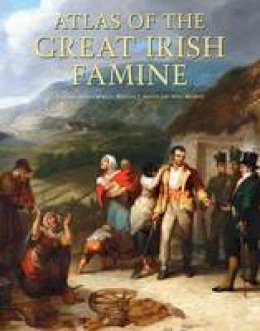 John Crowley - Atlas of the Great Irish Famine. Edited by John Crowley, William I. Smyth, Mike Murphy - 9781859184790 - 9781859184790