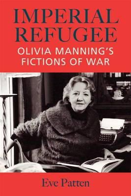 Eve Patten - Imperial Refugee: Olivia Manning's Fictions of War - 9781859184820 - V9781859184820