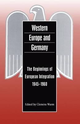 Clemens Wurm (Ed.) - Western Europe and Germany: The Beginnings of European Integration, 1945-196 (German Historical Perspectives) - 9781859731826 - KNH0011403