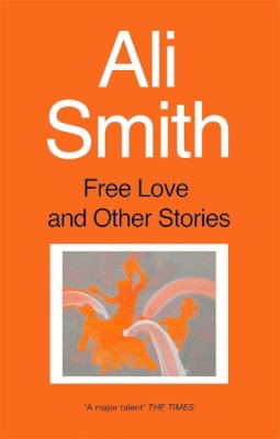 Ali Smith - Free Love and Other Stories - 9781860495847 - V9781860495847