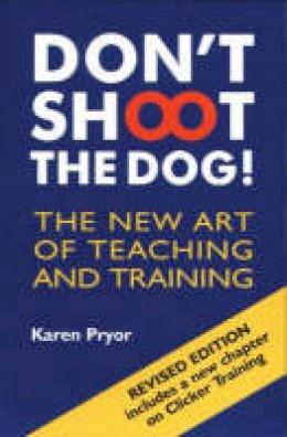Karen Pryor - Don't Shoot the Dog!: The New Art of Teaching and Training - 9781860542381 - V9781860542381