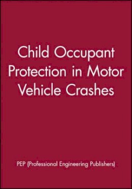 Pep (Professional Engineering Publishers) - Child Occupant Protection in Motor Vehicle Crashes - 9781860582400 - V9781860582400