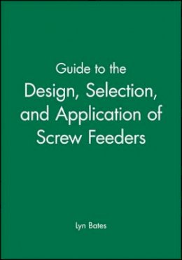 Lyn Bates - Guide to the Design, Selection and Application of Screw Feeders - 9781860582851 - V9781860582851