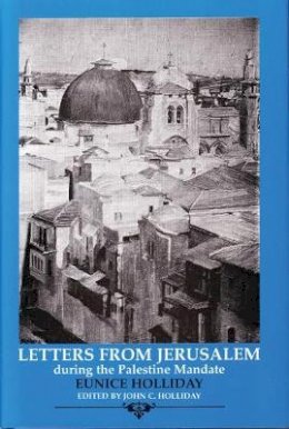 Eunice Holliday - Letters From Jerusalem: during the Palestine Mandate - 9781860640858 - V9781860640858