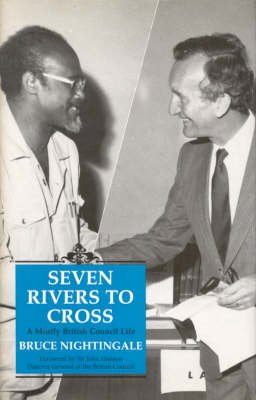 Bruce Nightingale - Seven Rivers To Cross: A Mostly  British Council Life - 9781860641312 - V9781860641312