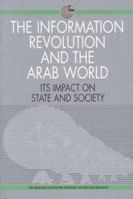 Emirates Center For Strategic Studies & Research - The Information Revolution and the Arab World: Its Impact on State and Society (Emirates Center for Strategic Studies and Research) - 9781860642098 - V9781860642098