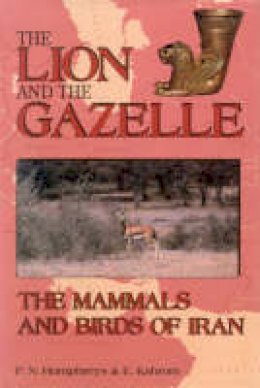 Patrick Humphreys - The Lion and the Gazelle: The Mammals and Birds of Iran - 9781860642296 - V9781860642296