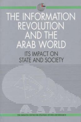 Emirates Center For Strategic Studies & Research - The Information Revolution and the Arab World: Its Impact on State and Society - 9781860642470 - V9781860642470