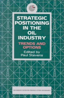Paul Steven - Strategic Positioning in the Oil Industry: Trends and Options (Emirates Center for Strategic Studies and Research) - 9781860643620 - V9781860643620
