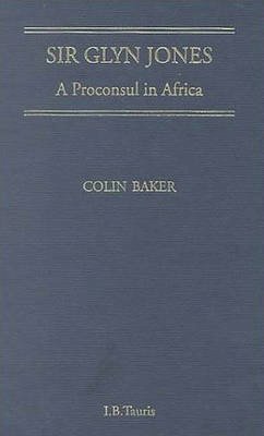 Colin Baker - Sir Glyn Jones: A Proconsul in Africa - 9781860644610 - V9781860644610