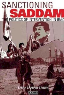Sarah Graham-Brown - Sanctioning Saddam: The Politics of Intervention in Iraq - 9781860644733 - V9781860644733