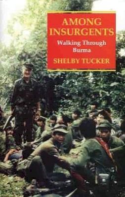 Shelby Tucker - Among Insurgents: Walking Through Burma - 9781860645297 - V9781860645297