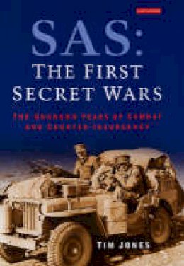 Tim Jones - SAS: The First Secret Wars: The Unknown Years of Combat and Counter-Insurgency - 9781860646768 - V9781860646768
