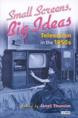  - Small Screens, Big Ideas: Television in the 1950s - 9781860646836 - V9781860646836