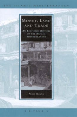 Nelly (Ed) - Money, Land and Trade: An Economic History of the Muslim Mediterranean (Islamic Mediterranean) - 9781860646997 - V9781860646997
