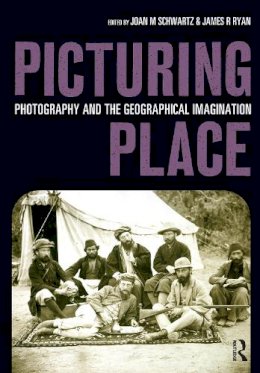 Joan Schwartz - Picturing Place: Photography and the Geographical Imagination (International Library of Human Geography) - 9781860647529 - V9781860647529