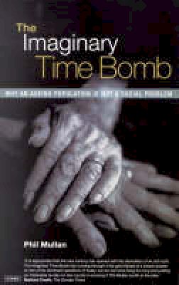 Phil Mullan - The Imaginary Time Bomb: Why an Ageing Population is Not a Social Problem - 9781860647789 - V9781860647789