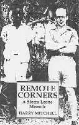 Harry Mitchell - Remote Corners: A Sierra Leone Memoir - 9781860648175 - V9781860648175