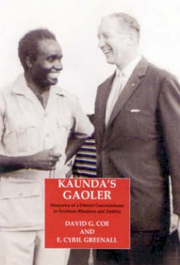 E.cyril Greenall - Kaunda's Gaoler: Memoirs of a District Officer in Northern Rhodesia and Zambia - 9781860648625 - V9781860648625