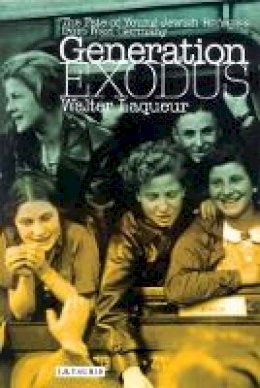 Walter Laqueur - Generation Exodus: The Fate of Young Jewish Refugees from Nazi Germany - 9781860648854 - V9781860648854