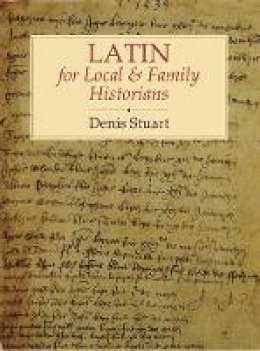 Denis Stuart - Latin for Local and Family Historians - 9781860773853 - V9781860773853